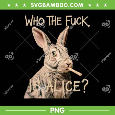 Who the Fuck Is Alice PNG, Funny Rabbit Humor Graphic PNG