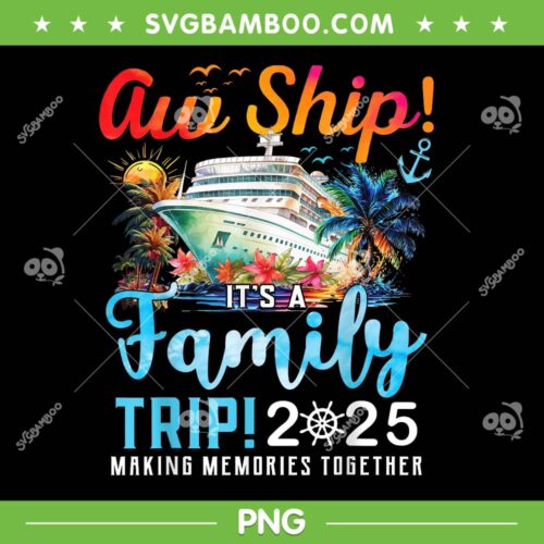 Aw Ship It's A Family Trip 2025 PNG, Cruise Family 2025 PNG, Making Memories Together With Cruise PNG