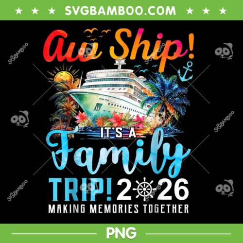 Aw Ship It's A Family Trip 2026 PNG, Cruise Family 2026 PNG, Making Memories Together With Cruise PNG