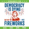 Democracy Is Dying Fireworks SVG, Funny 4th Of July Women SVG PNG, Girl Fireworks But Hey Nice DXF SVG PNG EPS Democracy Is Dying Fireworks SVG, Funny 4th Of July Women SVG PNG, Girl Fireworks But Hey Nice DXF SVG PNG EPS