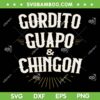 Gordito Guapo Chingon SVG, Funny Mexican In Spanish Quote SVG PNG Gordito Guapo Chingon SVG, Funny Mexican In Spanish Quote SVG PNG
