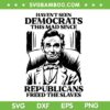 Haven't Seen Democrats This Mad Since Republicans SVG, Abraham Lincoln 4th of July SVG PNG