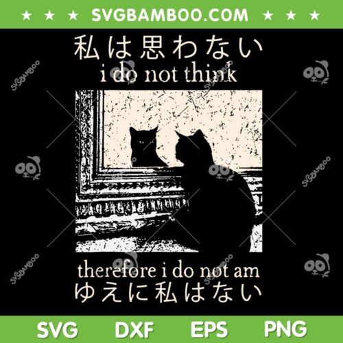 I Do Not Think Therefore I Do Not Am SVG, Japanese Cat Meme SVG PNG
