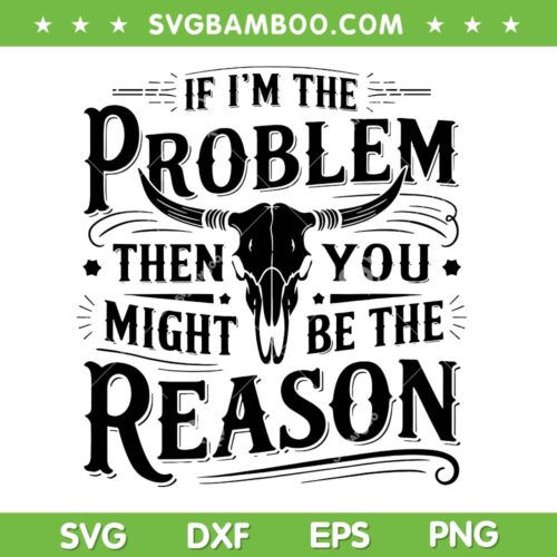 If I'm The Problem Then You Might Be The Reason SVG, Vintage Then You Might Be Reason SVG PNG
