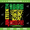 Juneteenth 1865 They Not Like Us SVG, Black History Month 2025 SVG PNG, Black Lives Matter DXF SVG PNG EPS