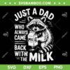 Raccoon Just A Dad Who Always Came Back With The Milk SVG, Raccoon Love Milk SVG PNG