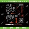 Mission Impossible SVG, Your Mission Should You Choose to Accept it SVG PNG