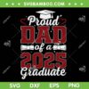 Proud Dad of A 2025 Graduate SVG, Senior Class of 2025 Graduation SVG PNG Proud Dad of A 2025 Graduate SVG, Senior Class of 2025 Graduation SVG PNG