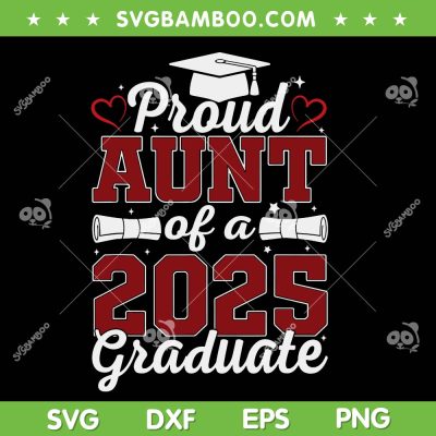 Proud Aunt of A 2025 Graduate SVG, Family Class of 2025 Graduation SVG PNG