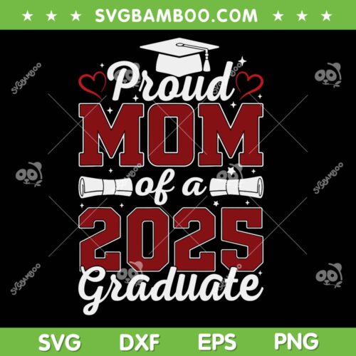 Proud Mom of A 2025 Graduate SVG, Mom Senior Class of 2025 Graduation SVG PNG