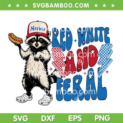 Red White and Feral SVG, Raccoon 4th of July SVG PNG Red White and Feral SVG, Raccoon 4th of July SVG PNG
