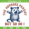 Raccoon The Horrors Persist SVG PNG, The Horrors Persist But So Do I SVG