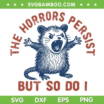 Raccoon The Horrors Persist SVG PNG, The Horrors Persist But So Do I SVG