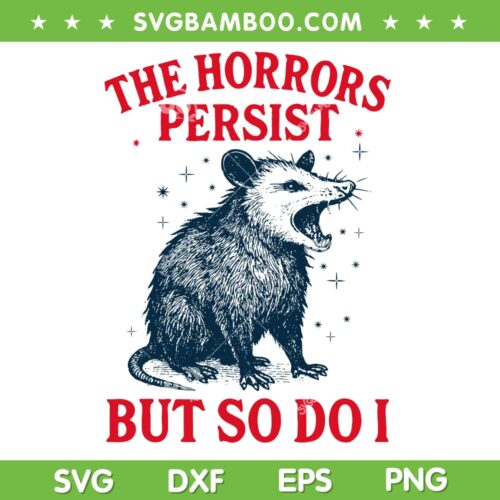 The Horrors Persist But So Do I SVG, Funny Raccoon The Horrors Persist SVG PNG