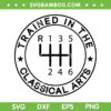 Trained In The Classical Arts SVG, Funny Manual Transmission Car SVG PNG