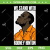We Stand With Rodney Hinton SVG, Rodney Hinton Not Guitly SVG PNG, Rodney Hinton Mugshot SVG