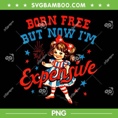 Born Free But Now Im Expensive PNG, Funny Kid Girl Fireworks 4th of july PNG Born Free But Now Im Expensive PNG, Funny Kid Girl Fireworks 4th of july PNG