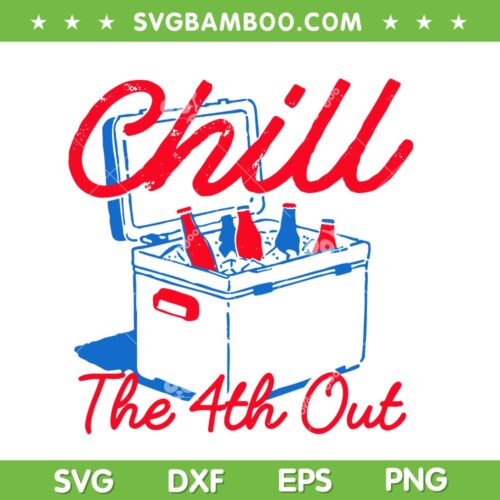 Chill The 4th Out SVG, Funny 4th of July Beer SVG PNG, Patriotic Party USA DXF SVG PNG EPS