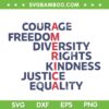 Courage Freedom Diversity Rights SVG, Kindness Justice Equality 4th of July SVG PNG Courage Freedom Diversity Rights SVG, Kindness Justice Equality 4th of July SVG PNG