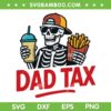 Dad Tax Making Sure SVG, Skeleton Dad Tax SVG PNG, It's Not Poison Skeleton Dad DXF SVG PNG EPS