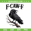 F Caw F SVG, Black Crow F Caw SVG PNG, Funny Black Crow DXF SVG PNG EPS