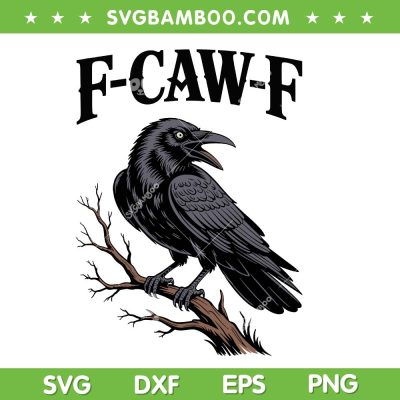 F Caw F SVG, Black Crow F Caw SVG PNG, Funny Black Crow DXF SVG PNG EPS F Caw F SVG, Black Crow F Caw SVG PNG, Funny Black Crow DXF SVG PNG EPS