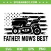 Father Mows Best American Flag SVG, Lawn Care Dad Mowing SVG, Patriotic Father's Day 2025 DXF SVG PNG EPS