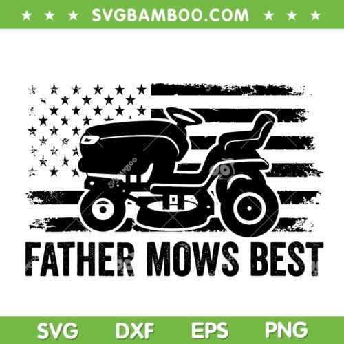 Father Mows Best American Flag SVG, Lawn Care Dad Mowing SVG, Patriotic Father's Day 2025 DXF SVG PNG EPS