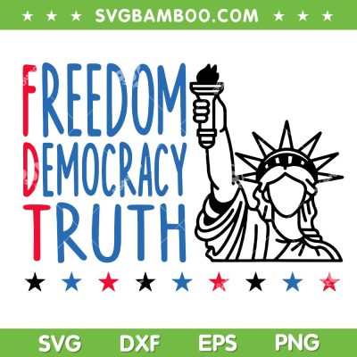 Freedom Democracy Truth SVG, 4th of July FDT SVG PNG, Anti Trump Patriotic DXF SVG PNG EPS Freedom Democracy Truth SVG, 4th of July FDT SVG PNG, Anti Trump Patriotic DXF SVG PNG EPS