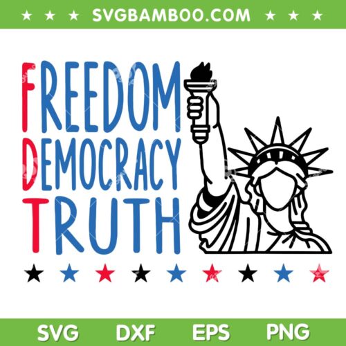 Freedom Democracy Truth SVG, 4th of July FDT SVG PNG, Anti Trump Patriotic DXF SVG PNG EPS