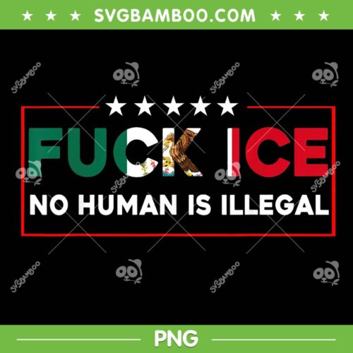 Fuck Ice No Human Is Illegal PNG, Mexican Fuck ice PNG