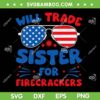 Will Trade Sister for Firecrackers SVG, Funny Family 4th Of July SVG, Sister Fireworks DXF SVG PNG EPS Will Trade Sister for Firecrackers SVG, Funny Family 4th Of July SVG, Sister Fireworks DXF SVG PNG EPS