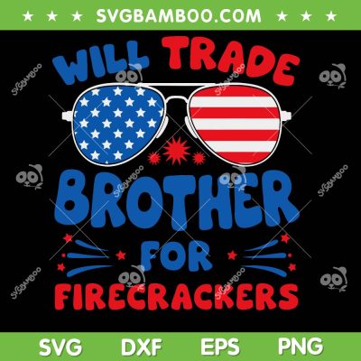 Will Trade Brother for Firecrackers SVG, Funny Family 4th Of July SVG PNG, Brother Fireworks DXF SVG PNG EPS Will Trade Brother for Firecrackers SVG, Funny Family 4th Of July SVG PNG, Brother Fireworks DXF SVG PNG EPS
