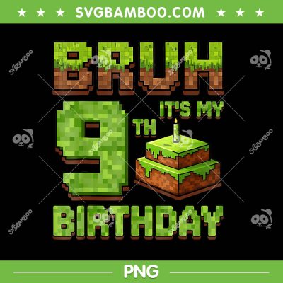 Minecraft Bruh its my 9th Birthday PNG, Funny Birthday Boy Pixel Game PNG Minecraft Bruh its my 9th Birthday PNG, Funny Birthday Boy Pixel Game PNG