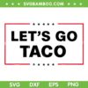 Trump Let's Go Taco SVG PNG, Funny Trump Taco SVG, Anti Trump 8647 DXF SVG PNG EPS Trump Let's Go Taco SVG PNG, Funny Trump Taco SVG, Anti Trump 8647 DXF SVG PNG EPS