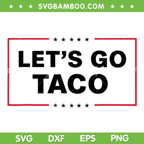 Trump Let's Go Taco SVG PNG, Funny Trump Taco SVG, Anti Trump 8647 DXF SVG PNG EPS