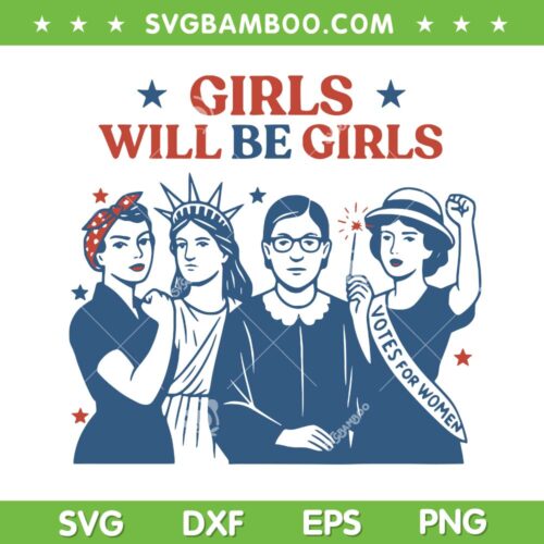 Girl Will be Girls 4th of July SVG, Patriotic Feminist 4th of July SVG PNG, Independence Votes For Women SVG
