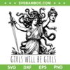 Girls Will Be Girls SVG, Medusa with Head of Perseus Feminist SVG, Medusa Girls Will Be Girls SVG PNG