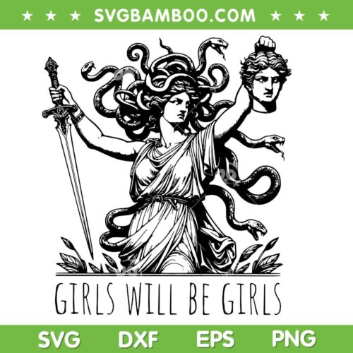 Girls Will Be Girls SVG, Medusa with Head of Perseus Feminist SVG, Medusa Girls Will Be Girls SVG PNG