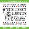 I Didn't Grow Up Saying With Liberty and Justice for All SVG, 4th of July Liberty Quote SVG PNG