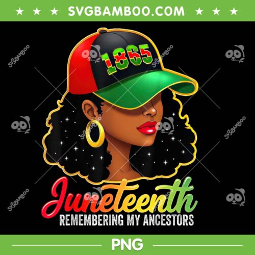 Juneteenth Girl With Hat PNG, Juneteenth Remembering My Ancestors PNG, Black Women Juneteenth PNG