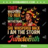They Whispered To Her You Can't Withstand The Storm PNG, Juneteenth Women I am the Storm Black Freedom 1865 PNG