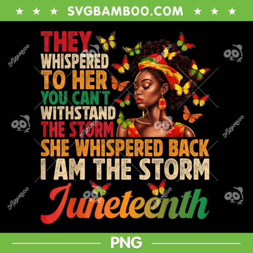 They Whispered To Her You Can't Withstand The Storm PNG, Juneteenth Women I am the Storm Black Freedom 1865 PNG