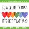 Be A Decent Human It's Not That Hard SVG, LGBT Heart Retro SVG PNG