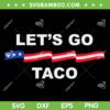 Trump Taco SVG PNG, Funny Trump Always Chickens Out SVG, Let's Go Taco Election SVG PNG Trump Taco SVG PNG, Funny Trump Always Chickens Out SVG, Let's Go Taco Election SVG PNG