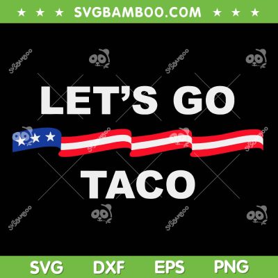 Trump Taco SVG PNG, Funny Trump Always Chickens Out SVG, Let's Go Taco Election SVG PNG