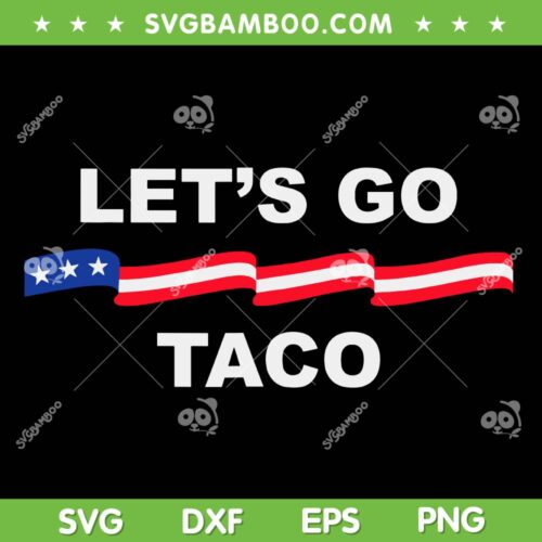 Trump Taco SVG PNG, Funny Trump Always Chickens Out SVG, Let's Go Taco Election SVG PNG