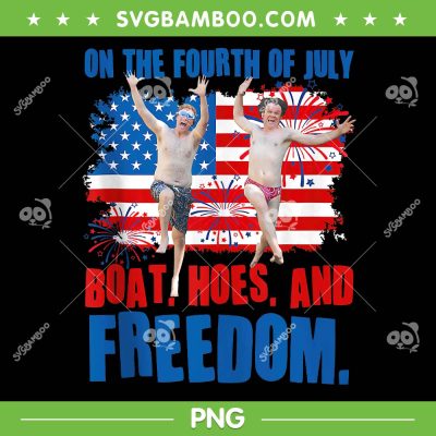 On The Fourth Of July Boats Hoes PNG, Funny Patriotic Freedom PNG