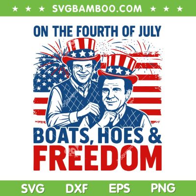 On The Fourth Of July Boats Hoes Freedom SVG, Funny Boats 4th Of July SVG PNG