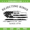 Rejecting Kings Since 1776 SVG, Patriotic USA Flag SVG PNG, Anti Trump 4th Of July SVG